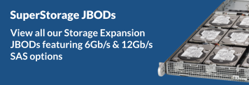 SuperStorage JBODs - View all our Storage Expansion
JBODs featuring 6Gb/s & 12Gb/s
SAS options